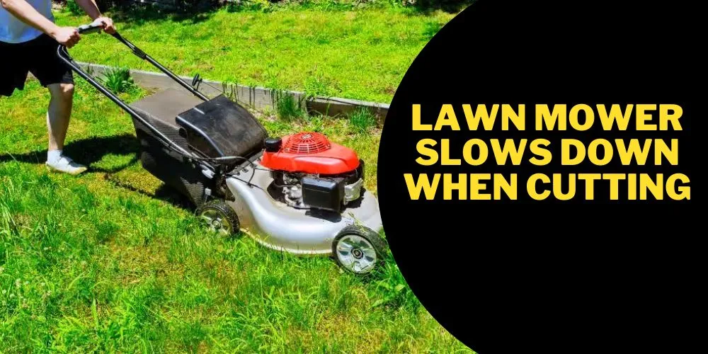 Lawn mower slows down when cutting